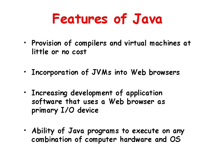 Features of Java • Provision of compilers and virtual machines at little or no