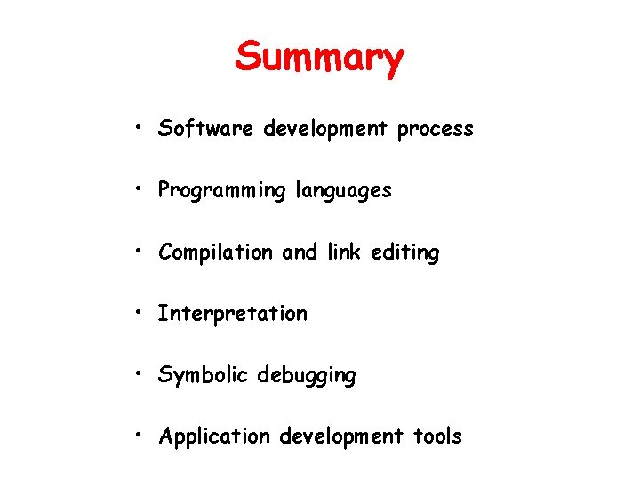 Summary • Software development process • Programming languages • Compilation and link editing •