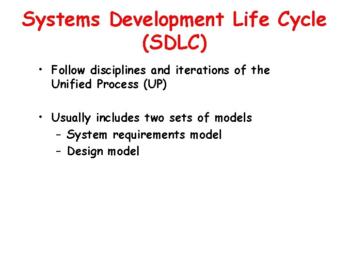 Systems Development Life Cycle (SDLC) • Follow disciplines and iterations of the Unified Process