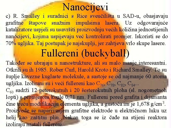 Nanocijevi c) R. Smalley i suradnici s Rice sveučilišta u SAD-u, obasjavaju grafitne štapove