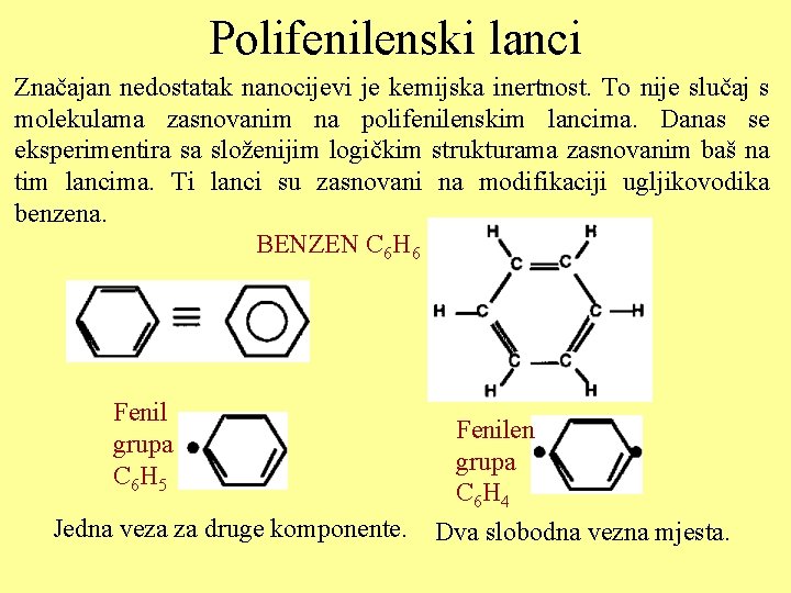 Polifenilenski lanci Značajan nedostatak nanocijevi je kemijska inertnost. To nije slučaj s molekulama zasnovanim