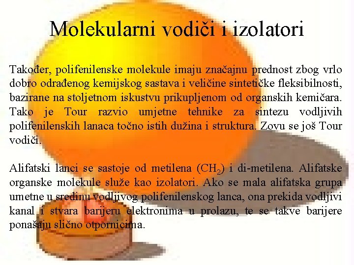 Molekularni vodiči i izolatori Također, polifenilenske molekule imaju značajnu prednost zbog vrlo dobro odrađenog