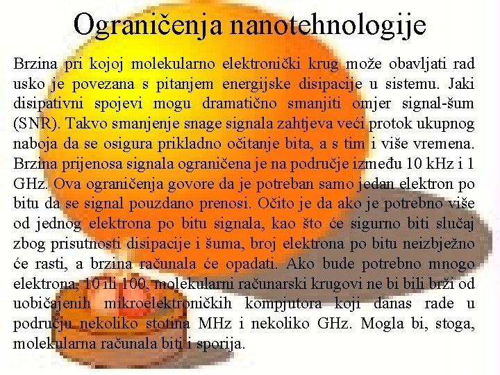 Ograničenja nanotehnologije Brzina pri kojoj molekularno elektronički krug može obavljati rad usko je povezana