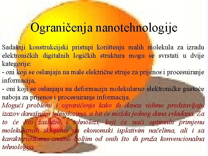 Ograničenja nanotehnologije Sadašnji konstrukcijski pristupi korištenju malih molekula za izradu elektroničkih digitalnih logičkih struktura Ograničenja nanotehnologije Sadašnji konstrukcijski pristupi korištenju malih molekula za izradu elektroničkih digitalnih logičkih struktura