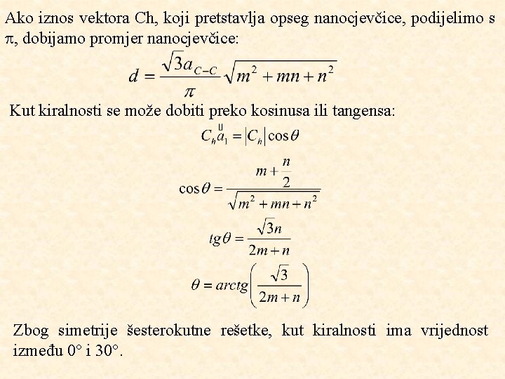 Ako iznos vektora Ch, koji pretstavlja opseg nanocjevčice, podijelimo s , dobijamo promjer nanocjevčice: Ako iznos vektora Ch, koji pretstavlja opseg nanocjevčice, podijelimo s , dobijamo promjer nanocjevčice: