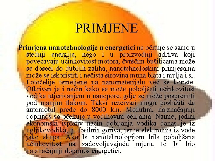 PRIMJENE Primjena nanotehnologije u energetici ne očituje se samo u štednji energije, nego i