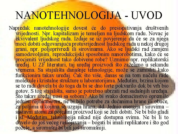 NANOTEHNOLOGIJA - UVOD Napredak nanotehnologije dovest će do presispitivanja društvenih vrijednosti. Npr. kapitalizam je