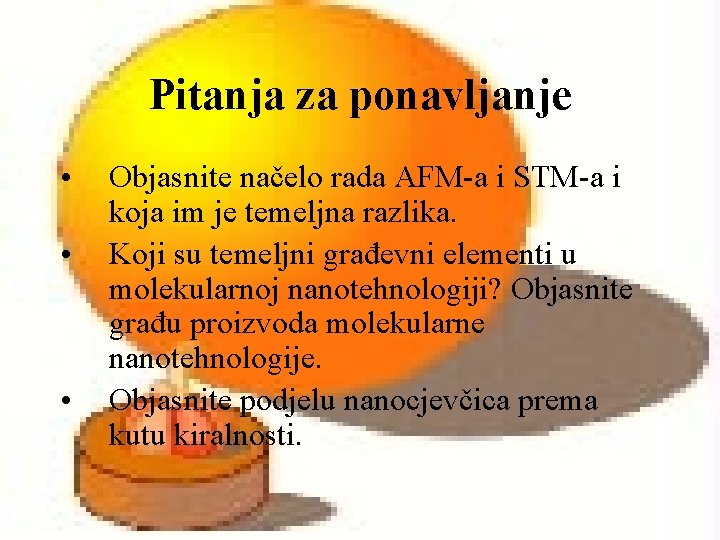 Pitanja za ponavljanje • • • Objasnite načelo rada AFM-a i STM-a i koja