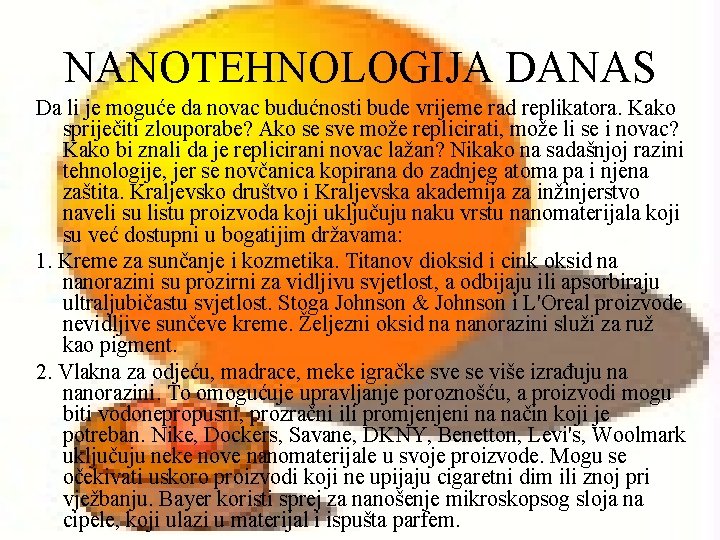 NANOTEHNOLOGIJA DANAS Da li je moguće da novac budućnosti bude vrijeme rad replikatora. Kako NANOTEHNOLOGIJA DANAS Da li je moguće da novac budućnosti bude vrijeme rad replikatora. Kako