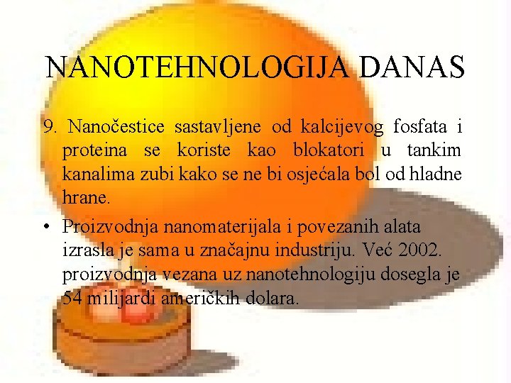 NANOTEHNOLOGIJA DANAS 9. Nanočestice sastavljene od kalcijevog fosfata i proteina se koriste kao blokatori