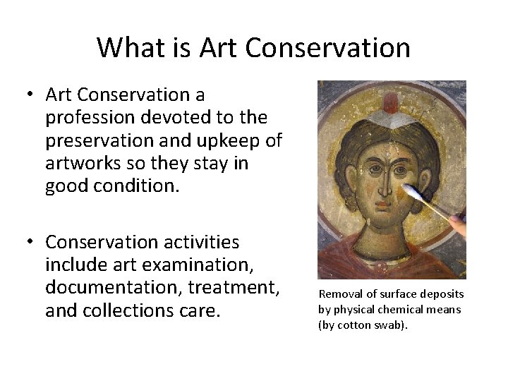 What is Art Conservation • Art Conservation a profession devoted to the preservation and