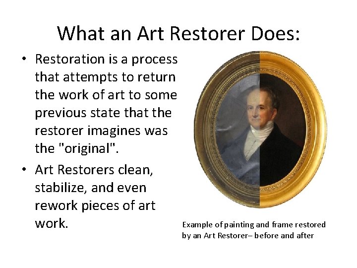 What an Art Restorer Does: • Restoration is a process that attempts to return