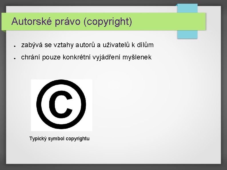 Autorské právo (copyright) ● zabývá se vztahy autorů a uživatelů k dílům ● chrání Autorské právo (copyright) ● zabývá se vztahy autorů a uživatelů k dílům ● chrání