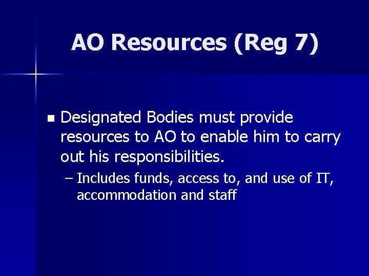 AO Resources (Reg 7) n Designated Bodies must provide resources to AO to enable
