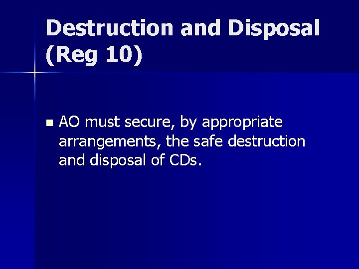 Destruction and Disposal (Reg 10) n AO must secure, by appropriate arrangements, the safe