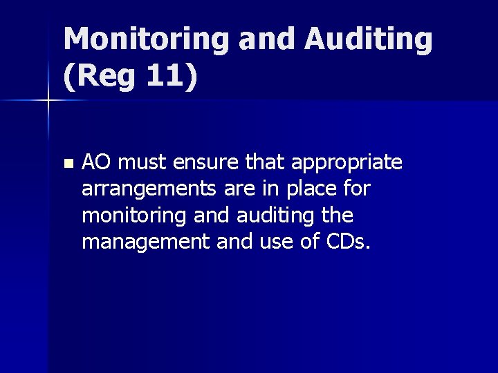 Monitoring and Auditing (Reg 11) n AO must ensure that appropriate arrangements are in