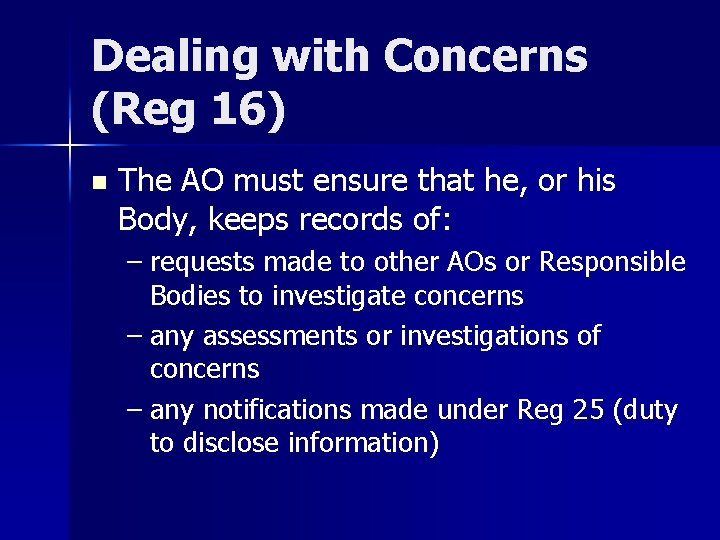 Dealing with Concerns (Reg 16) n The AO must ensure that he, or his