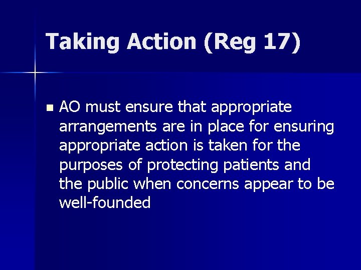 Taking Action (Reg 17) n AO must ensure that appropriate arrangements are in place