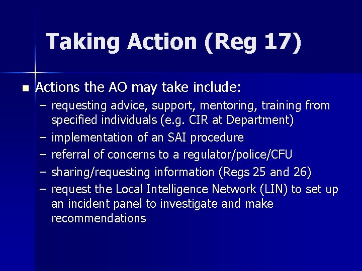 Taking Action (Reg 17) n Actions the AO may take include: – requesting advice,
