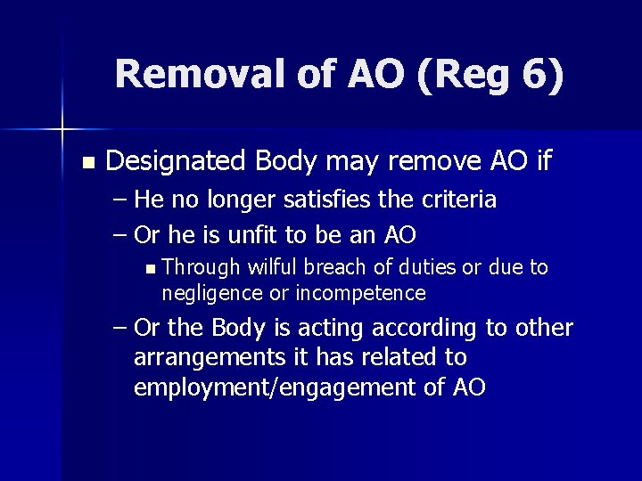 Removal of AO (Reg 6) n Designated Body may remove AO if – He