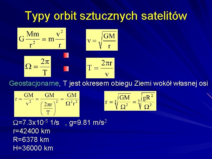  Typy orbit sztucznych satelitów Geostacjonarne, T jest okresem obiegu Ziemi wokół własnej osi