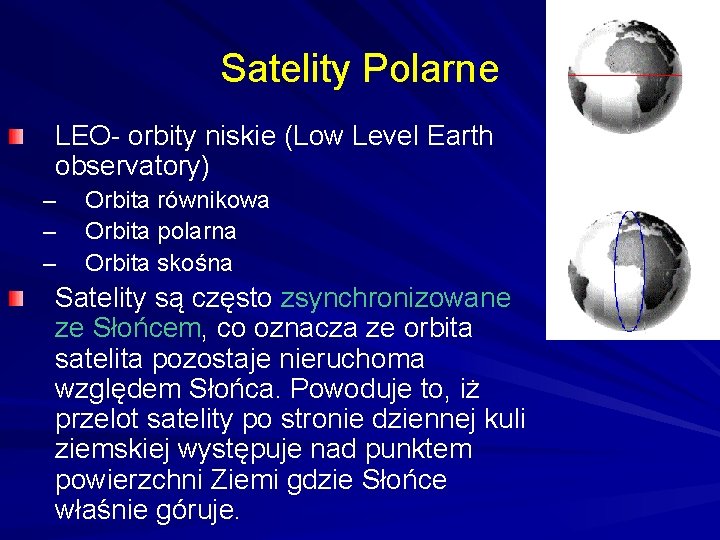 Satelity Polarne LEO- orbity niskie (Low Level Earth observatory) – – – Orbita równikowa