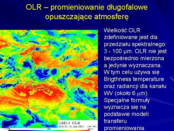 OLR – promieniowanie długofalowe opuszczające atmosferę Wielkość OLR zdefiniowane jest dla przedziału spektralnego: 3