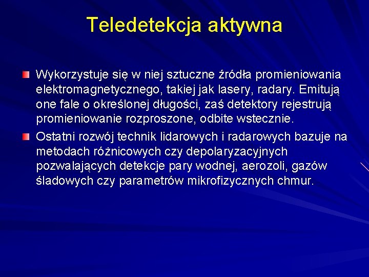 Teledetekcja aktywna Wykorzystuje się w niej sztuczne źródła promieniowania elektromagnetycznego, takiej jak lasery, radary.