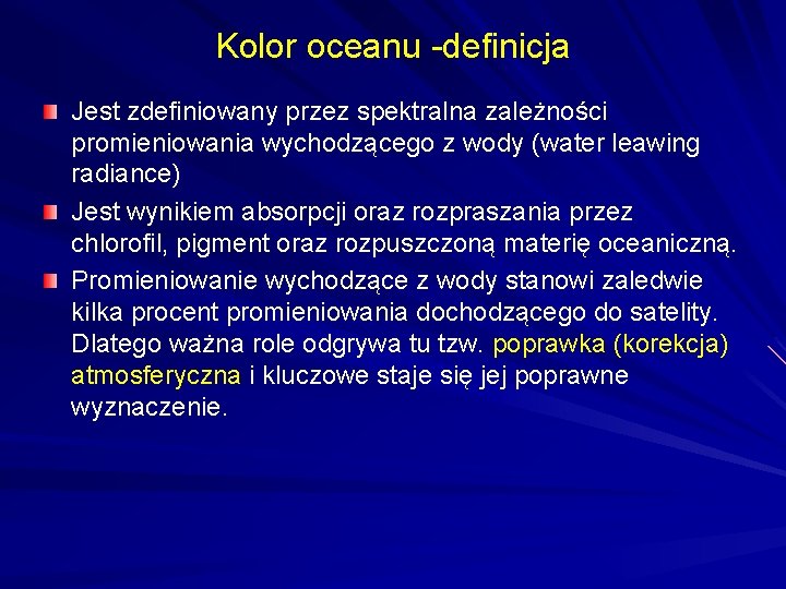 Kolor oceanu -definicja Jest zdefiniowany przez spektralna zależności promieniowania wychodzącego z wody (water leawing