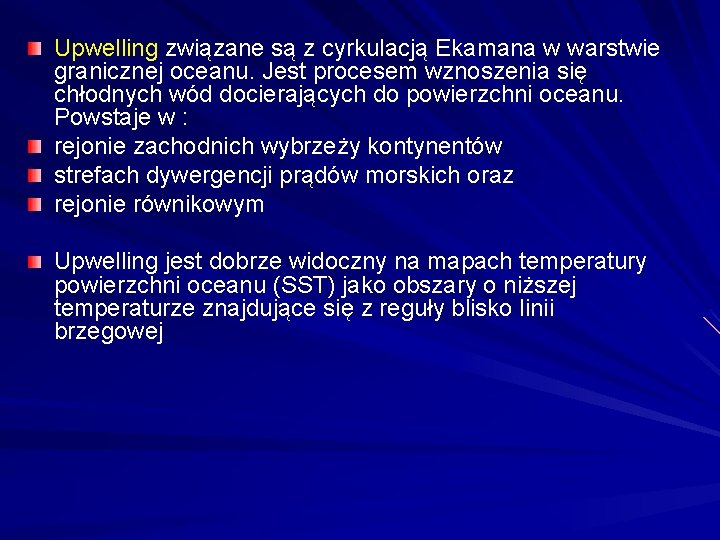 Upwelling związane są z cyrkulacją Ekamana w warstwie granicznej oceanu. Jest procesem wznoszenia się