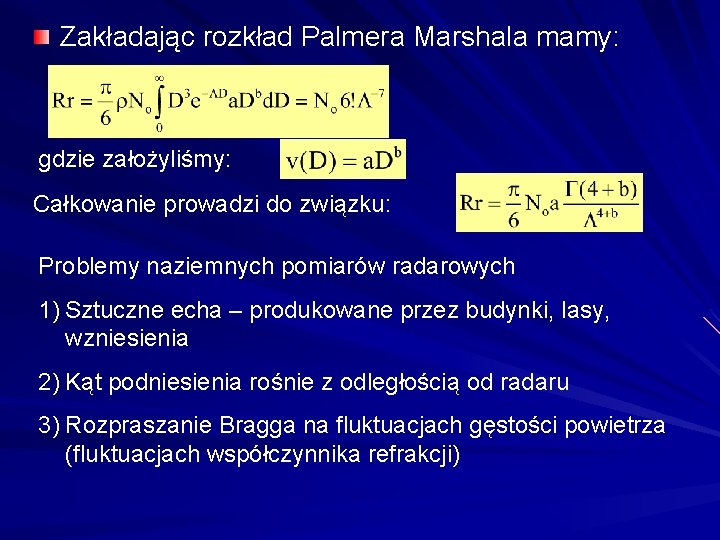 Zakładając rozkład Palmera Marshala mamy: gdzie założyliśmy: Całkowanie prowadzi do związku: Problemy naziemnych pomiarów