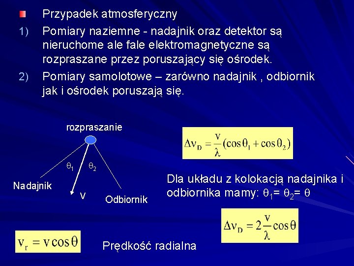 1) 2) Przypadek atmosferyczny Pomiary naziemne - nadajnik oraz detektor są nieruchome ale fale