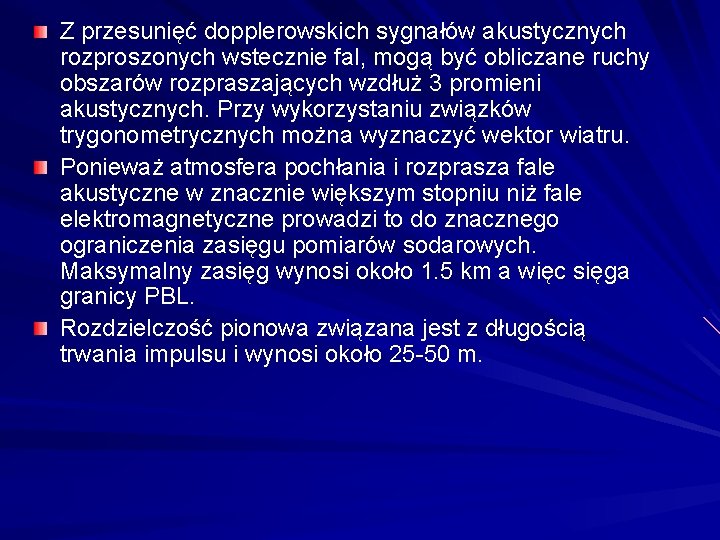 Z przesunięć dopplerowskich sygnałów akustycznych rozproszonych wstecznie fal, mogą być obliczane ruchy obszarów rozpraszających