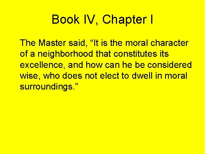 Book IV, Chapter I The Master said, “It is the moral character of a
