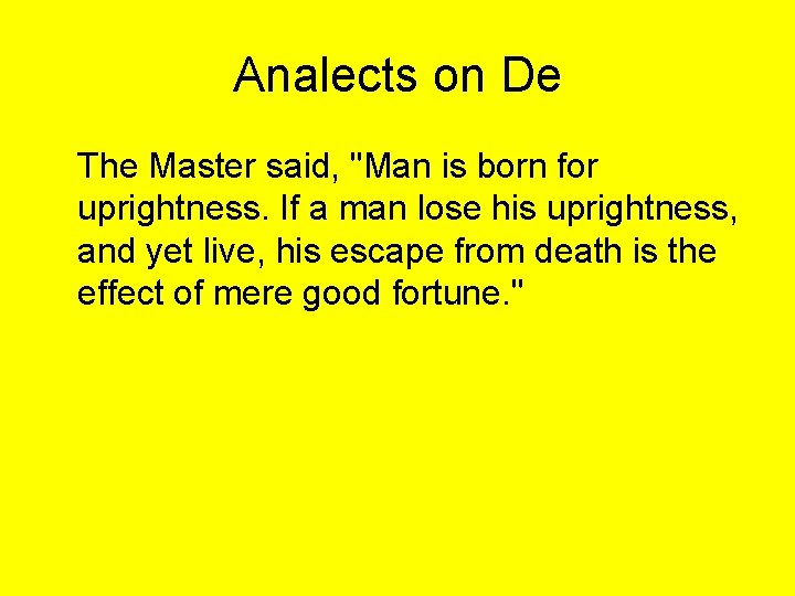 Analects on De The Master said, "Man is born for uprightness. If a man