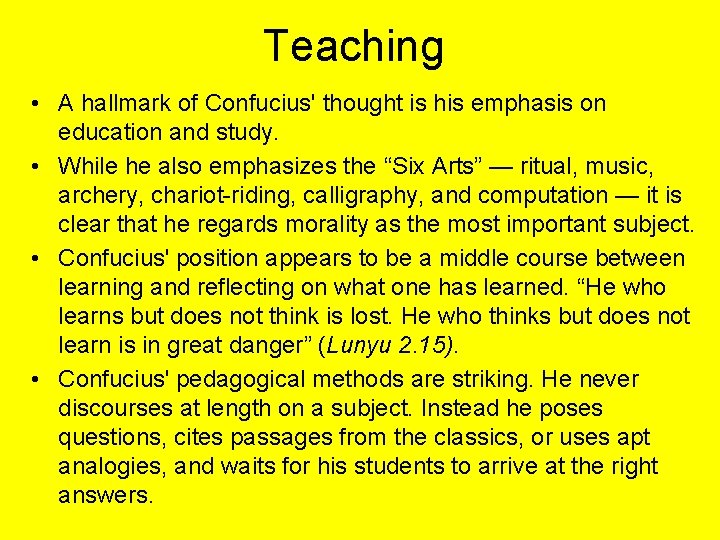 Teaching • A hallmark of Confucius' thought is his emphasis on education and study.