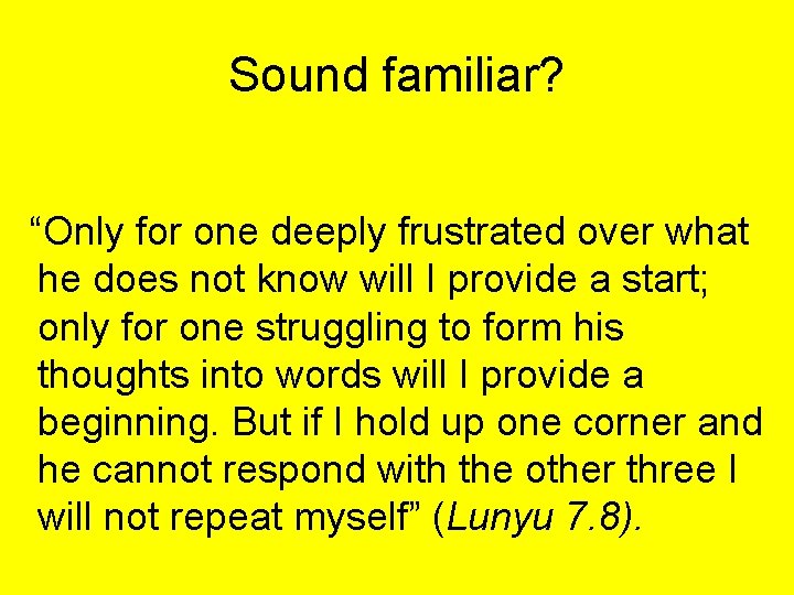 Sound familiar? “Only for one deeply frustrated over what he does not know will