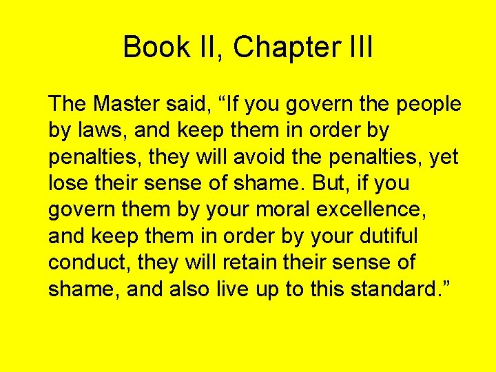 Book II, Chapter III The Master said, “If you govern the people by laws,