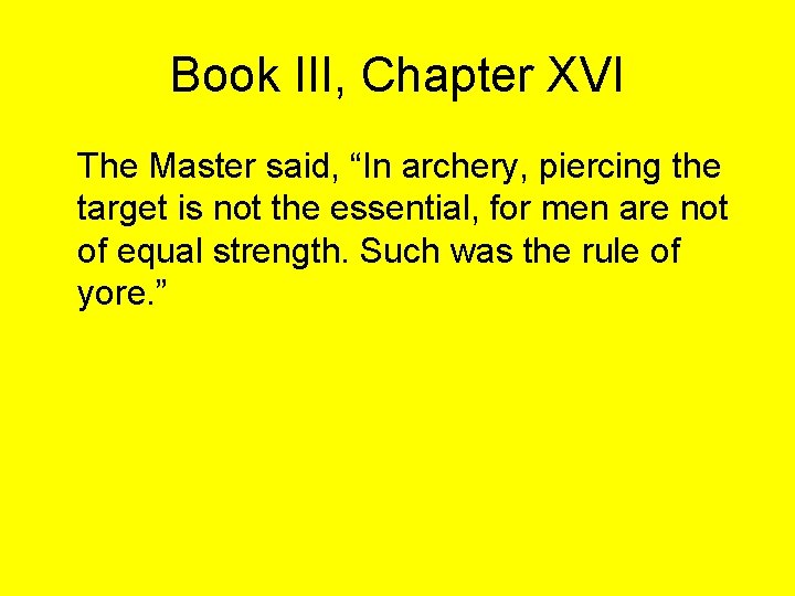 Book III, Chapter XVI The Master said, “In archery, piercing the target is not