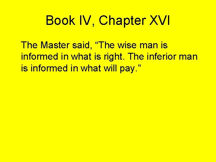 Book IV, Chapter XVI The Master said, “The wise man is informed in what
