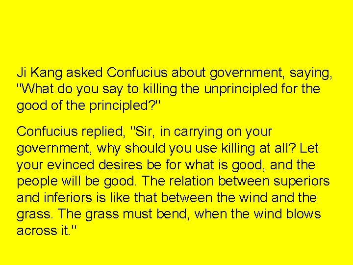 Ji Kang asked Confucius about government, saying, "What do you say to killing the
