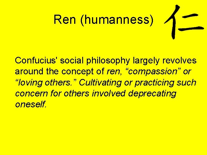 Ren (humanness) Confucius' social philosophy largely revolves around the concept of ren, “compassion” or
