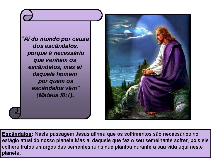 "Ai do mundo por causa dos escândalos, porque é necessário que venham os escândalos, "Ai do mundo por causa dos escândalos, porque é necessário que venham os escândalos,