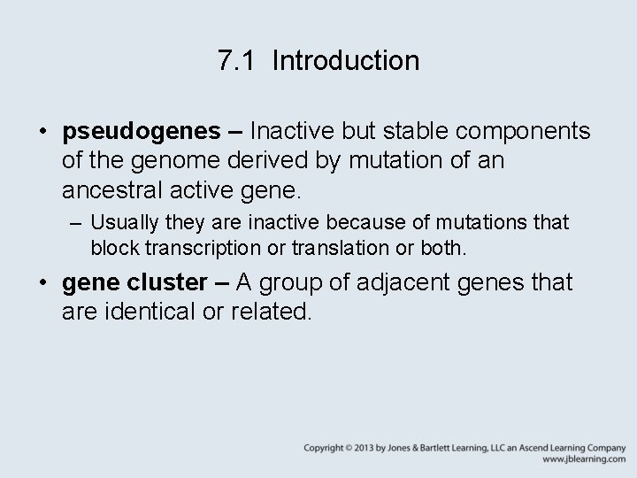 7. 1 Introduction • pseudogenes – Inactive but stable components of the genome derived