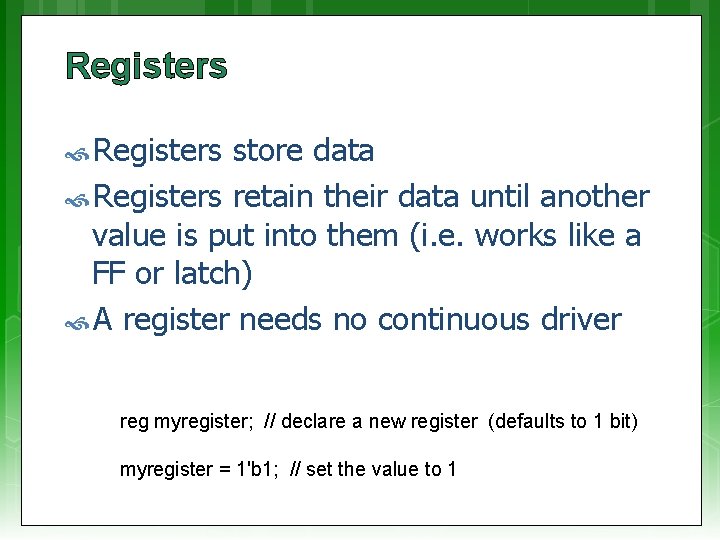 Registers store data Registers retain their data until another value is put into them