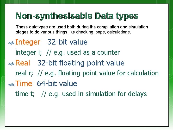 Non-synthesisable Data types These datatypes are used both during the compilation and simulation stages