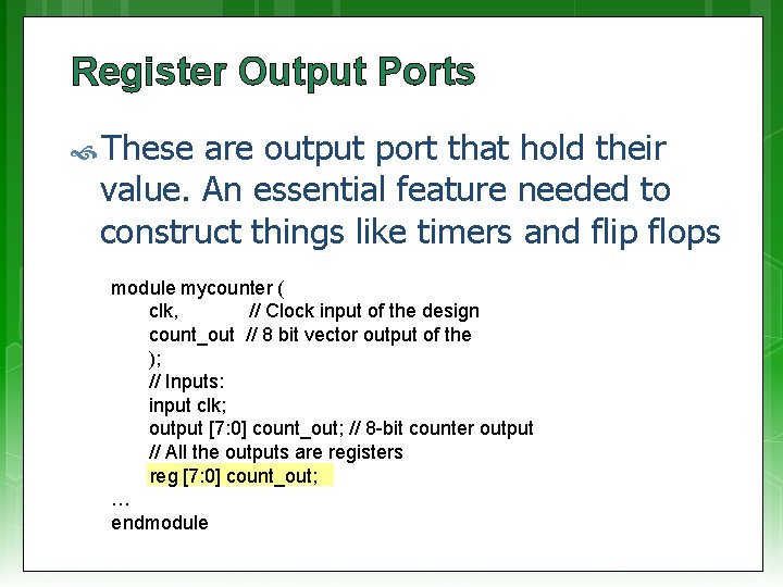 Register Output Ports These are output port that hold their value. An essential feature