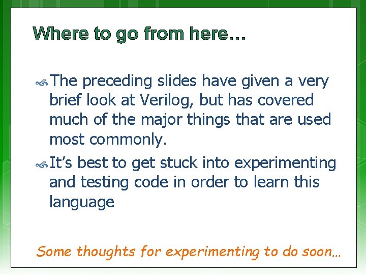 Where to go from here… The preceding slides have given a very brief look