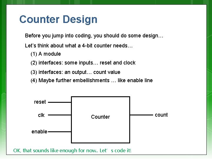 Counter Design Before you jump into coding, you should do some design… Let’s think