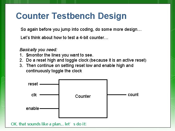 Counter Testbench Design So again before you jump into coding, do some more design…